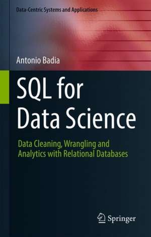 SQL for Data Science: Data Cleaning, Wrangling and Analytics with Relational Databases de Antonio Badia