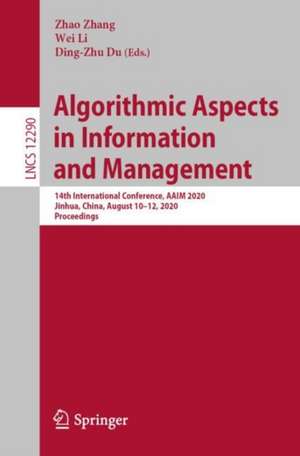 Algorithmic Aspects in Information and Management: 14th International Conference, AAIM 2020, Jinhua, China, August 10–12, 2020, Proceedings de Zhao Zhang