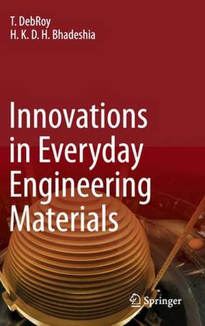 Innovations in Everyday Engineering Materials de T. DebRoy