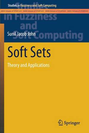 Soft Sets: Theory and Applications de Sunil Jacob John