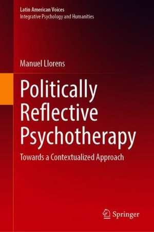 Politically Reflective Psychotherapy: Towards a Contextualized Approach de Manuel Llorens