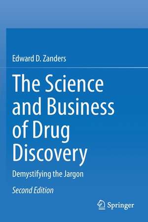 The Science and Business of Drug Discovery: Demystifying the Jargon de Edward D. Zanders