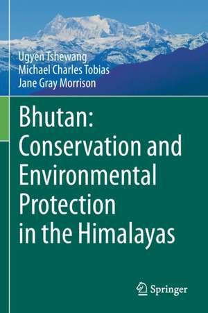 Bhutan: Conservation and Environmental Protection in the Himalayas de Ugyen Tshewang