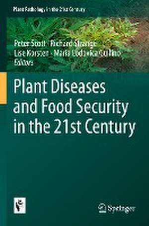 Plant Diseases and Food Security in the 21st Century de Peter Scott