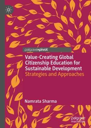 Value-Creating Global Citizenship Education for Sustainable Development: Strategies and Approaches de Namrata Sharma