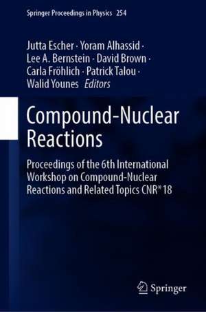 Compound-Nuclear Reactions: Proceedings of the 6th International Workshop on Compound-Nuclear Reactions and Related Topics CNR*18 de Jutta Escher