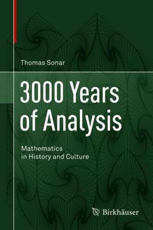 3000 Years of Analysis: Mathematics in History and Culture de Thomas Sonar