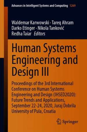 Human Systems Engineering and Design III: Proceedings of the 3rd International Conference on Human Systems Engineering and Design (IHSED2020): Future Trends and Applications, September 22-24, 2020, Juraj Dobrila University of Pula, Croatia de Waldemar Karwowski