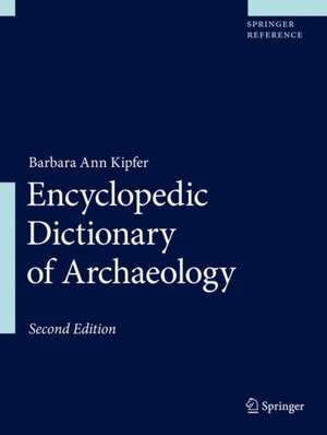 Encyclopedic Dictionary of Archaeology de Barbara Ann Kipfer