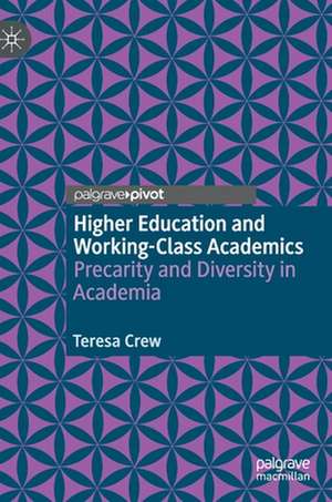 Higher Education and Working-Class Academics: Precarity and Diversity in Academia de Teresa Crew