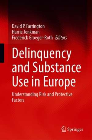 Delinquency and Substance Use in Europe: Understanding Risk and Protective Factors de David P. Farrington