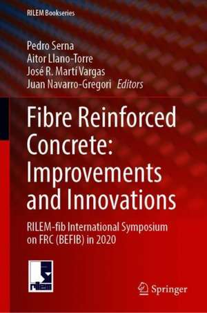 Fibre Reinforced Concrete: Improvements and Innovations: RILEM-fib International Symposium on FRC (BEFIB) in 2020 de Pedro Serna