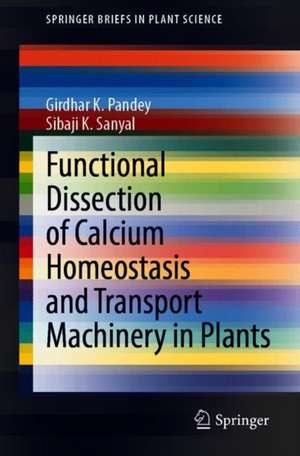 Functional Dissection of Calcium Homeostasis and Transport Machinery in Plants de Girdhar K. Pandey