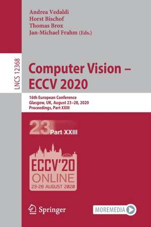 Computer Vision – ECCV 2020: 16th European Conference, Glasgow, UK, August 23–28, 2020, Proceedings, Part XXIII de Andrea Vedaldi