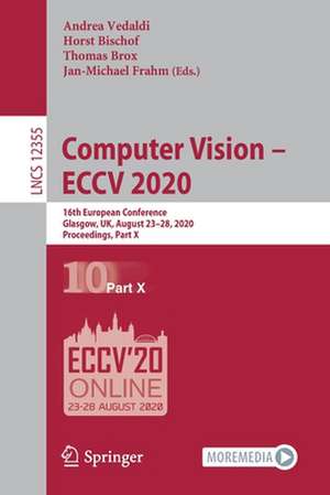 Computer Vision – ECCV 2020: 16th European Conference, Glasgow, UK, August 23–28, 2020, Proceedings, Part X de Andrea Vedaldi