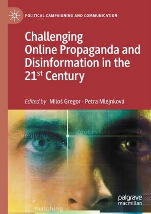 Challenging Online Propaganda and Disinformation in the 21st Century de Miloš Gregor