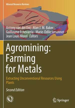 Agromining: Farming for Metals: Extracting Unconventional Resources Using Plants de Antony van der Ent