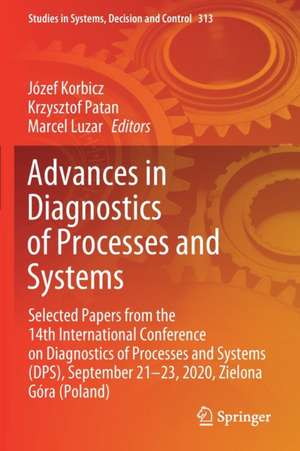 Advances in Diagnostics of Processes and Systems: Selected Papers from the 14th International Conference on Diagnostics of Processes and Systems (DPS), September 21–23, 2020, Zielona Góra (Poland) de Józef Korbicz