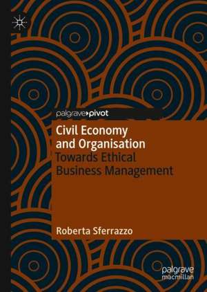 Civil Economy and Organisation: Towards Ethical Business Management de Roberta Sferrazzo