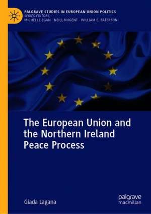 The European Union and the Northern Ireland Peace Process de Giada Lagana