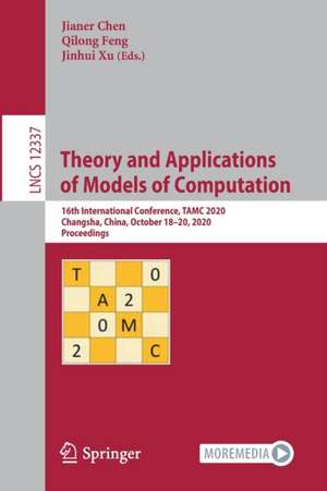 Theory and Applications of Models of Computation: 16th International Conference, TAMC 2020, Changsha, China, October 18–20, 2020, Proceedings de Jianer Chen