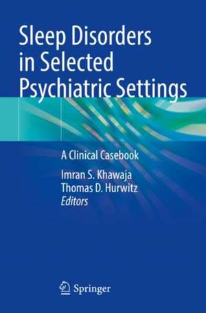 Sleep Disorders in Selected Psychiatric Settings: A Clinical Casebook de Imran S. Khawaja