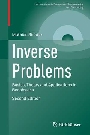 Inverse Problems: Basics, Theory and Applications in Geophysics de Mathias Richter