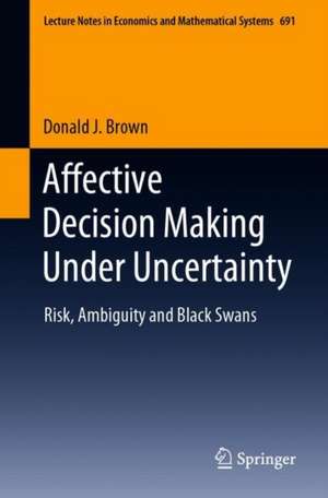 Affective Decision Making Under Uncertainty: Risk, Ambiguity and Black Swans de Donald J. Brown