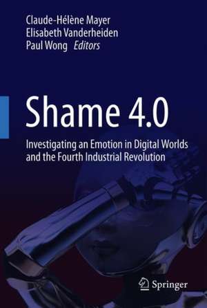 Shame 4.0: Investigating an Emotion in Digital Worlds and the Fourth Industrial Revolution de Claude-Hélène Mayer