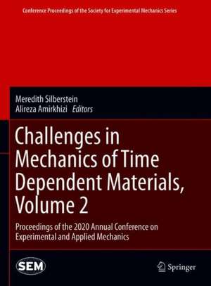 Challenges in Mechanics of Time Dependent Materials, Volume 2: Proceedings of the 2020 Annual Conference on Experimental and Applied Mechanics de Meredith Silberstein