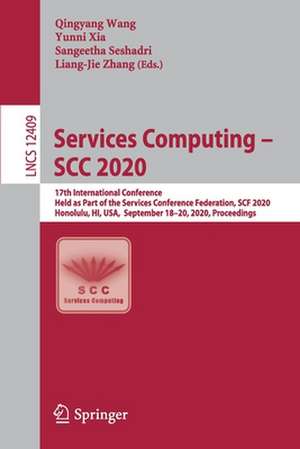 Services Computing – SCC 2020: 17th International Conference, Held as Part of the Services Conference Federation, SCF 2020, Honolulu, HI, USA, September 18–20, 2020, Proceedings de Qingyang Wang