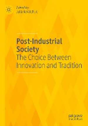 Post-Industrial Society: The Choice Between Innovation and Tradition de Julia Kovalchuk