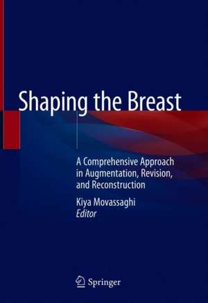 Shaping the Breast: A Comprehensive Approach in Augmentation, Revision, and Reconstruction de Kiya Movassaghi