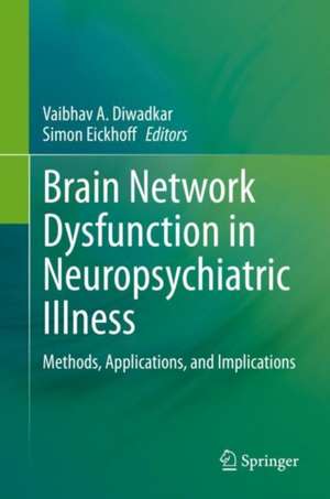 Brain Network Dysfunction in Neuropsychiatric Illness: Methods, Applications, and Implications de Vaibhav A. Diwadkar