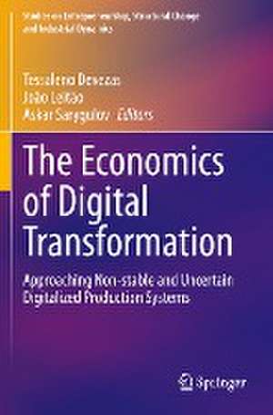 The Economics of Digital Transformation: Approaching Non-stable and Uncertain Digitalized Production Systems de Tessaleno Devezas