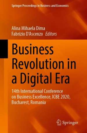 Business Revolution in a Digital Era: 14th International Conference on Business Excellence, ICBE 2020, Bucharest, Romania de Alina Mihaela Dima