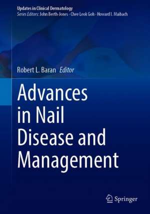 Advances in Nail Disease and Management de Robert L. Baran