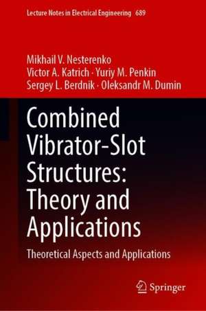 Combined Vibrator-Slot Structures: Theory and Applications: Theoretical Aspects and Applications de Mikhail V. Nesterenko