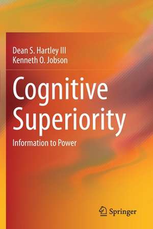 Cognitive Superiority: Information to Power de Dean S. Hartley III