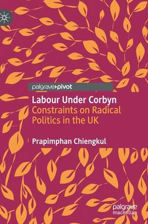 Labour Under Corbyn: Constraints on Radical Politics in the UK de Prapimphan Chiengkul