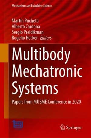 Multibody Mechatronic Systems: Papers from the MuSMe Conference in 2020 de Martín Pucheta