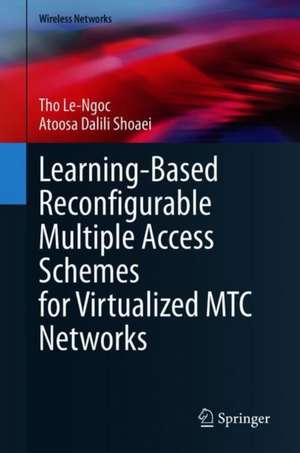 Learning-Based Reconfigurable Multiple Access Schemes for Virtualized MTC Networks de Tho Le-Ngoc