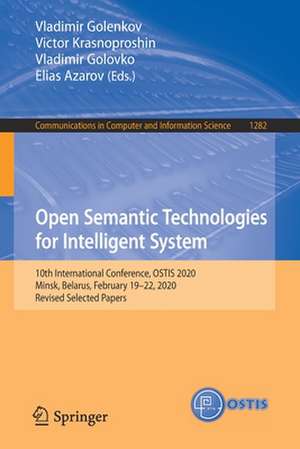 Open Semantic Technologies for Intelligent System: 10th International Conference, OSTIS 2020, Minsk, Belarus, February 19–22, 2020, Revised Selected Papers de Vladimir Golenkov