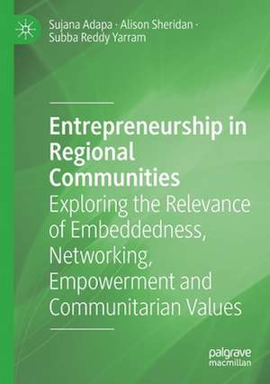 Entrepreneurship in Regional Communities: Exploring the Relevance of Embeddedness, Networking, Empowerment and Communitarian Values de Sujana Adapa