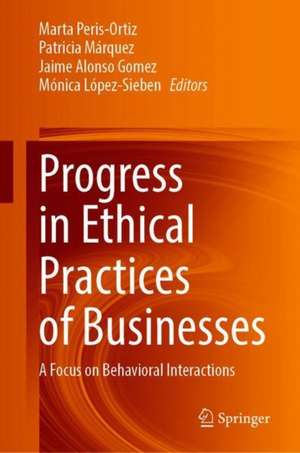 Progress in Ethical Practices of Businesses: A Focus on Behavioral Interactions de Marta Peris-Ortiz