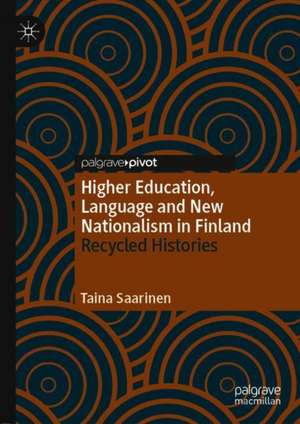 Higher Education, Language and New Nationalism in Finland: Recycled Histories de Taina Saarinen