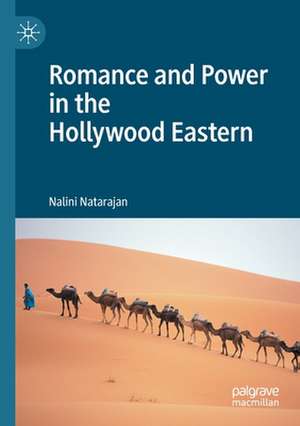 Romance and Power in the Hollywood Eastern de Nalini Natarajan