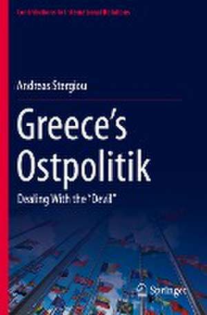 Greece’s Ostpolitik: Dealing With the ‘‘Devil’’ de Andreas Stergiou