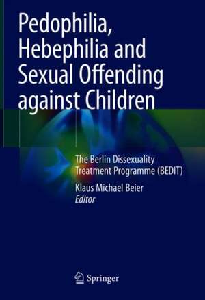 Pedophilia, Hebephilia and Sexual Offending against Children: The Berlin Dissexuality Therapy (BEDIT) de Klaus M. Beier