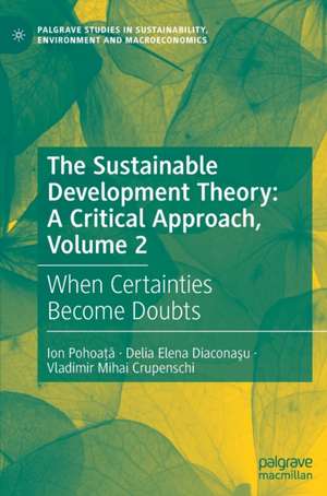 The Sustainable Development Theory: A Critical Approach, Volume 2: When Certainties Become Doubts de Ion Pohoaţă